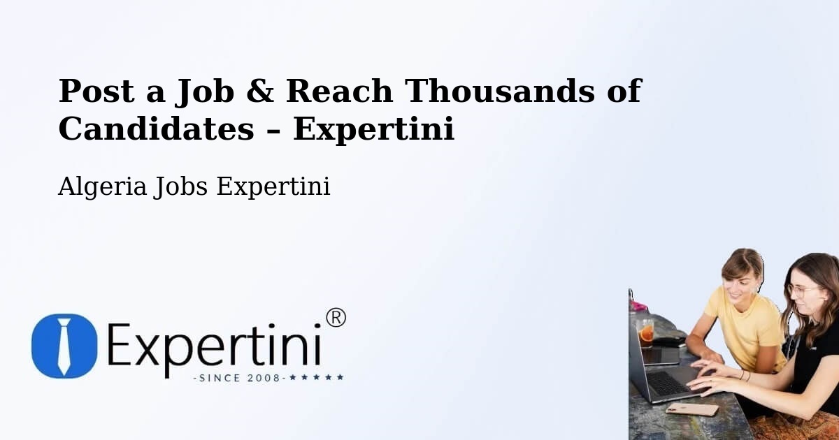 Post a Job in Chemini – Hire the Right Talent - Chemini, Algeria Jobs Expertini