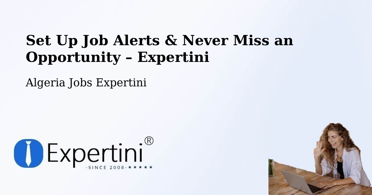 Job Alerts Guide – Get Notified About New Jobs in Chemini - Chemini, Algeria Jobs Expertini