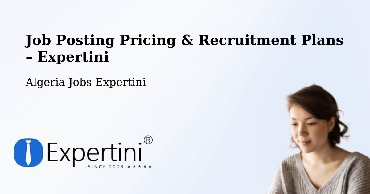 Job Posting Pricing & Recruitment Plans – Chemini - Chemini, Algeria Jobs Expertini