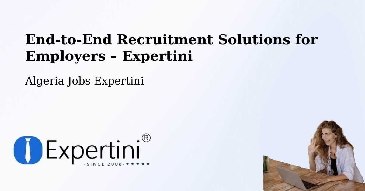 Recruitment Solutions for Employers – Chemini - Chemini, Algeria Jobs Expertini