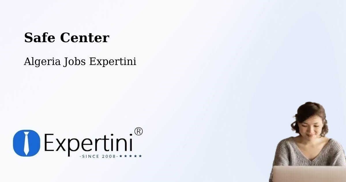 Safety Center – Chemini - Algeria Jobs Expertini