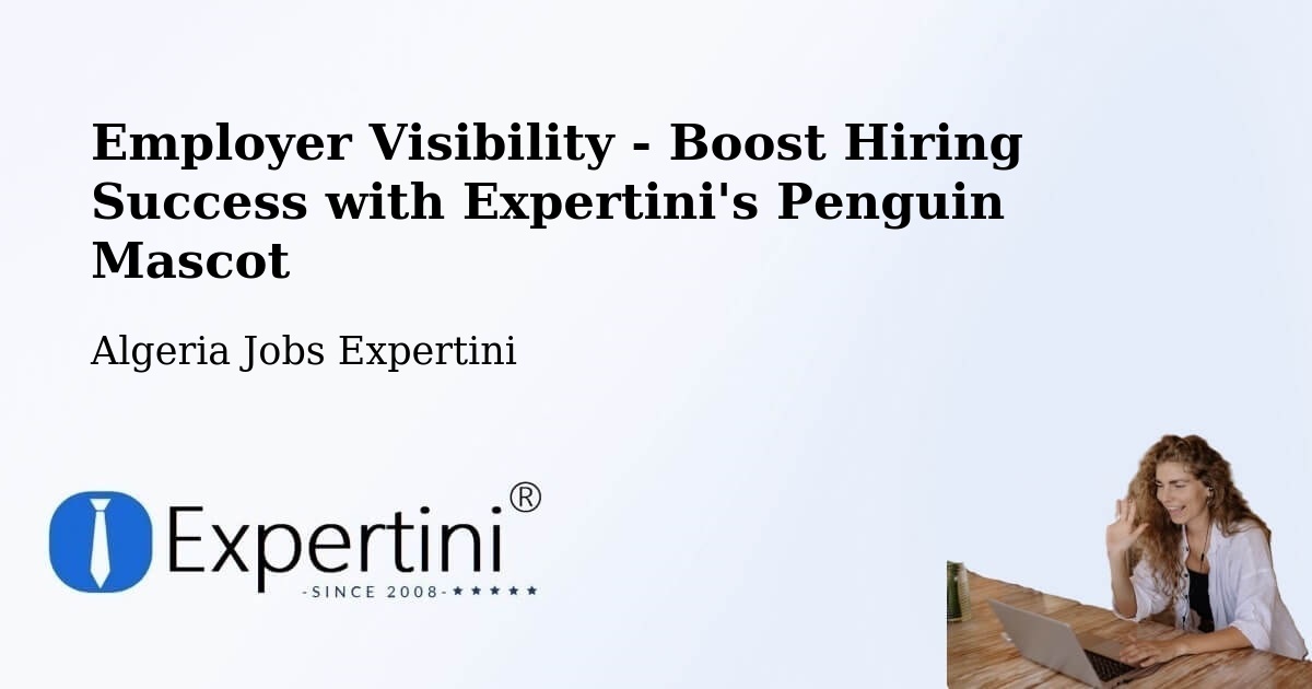 Employer Visibility Strategy – Chemini - Algeria Jobs Expertini